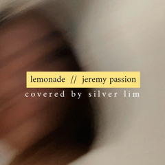 Lemonade // Jeremy Passion (covered by silver lim)