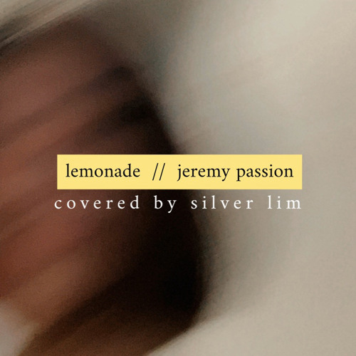 Lemonade // Jeremy Passion (covered by silver lim)