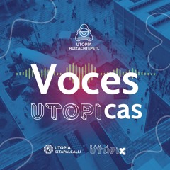Voces Utópicas / Utopía Estrella Huizachtépetl