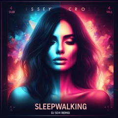 Issey Cross - Sleepwalking (DJ SO4 Remix)