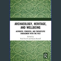 [PDF] ⚡ Archaeology, Heritage, and Wellbeing: Authentic, Powerful, and Therapeutic Engagement with