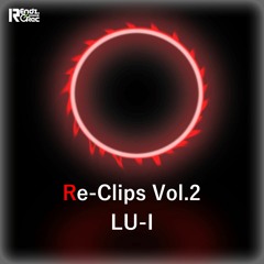 【DEMO】LU-I - Re-Clips Vol.2