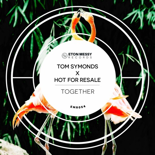 Tom Symonds X Hot For Resale - Together [Eton Messy Records]