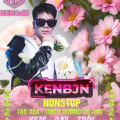Nonstop Siêu Phẩm 2024 Tạo Hoá - Thiên Đường Ảo Ảnh Kem - Bay - Trôi - Dj Kenbjn RMX