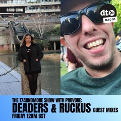 Provoke presents The 174andmore Show Ep7 w/ Deaders & RUCKUS