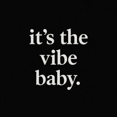 Its the Vibe baby 2025