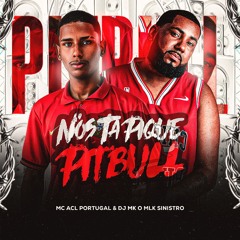 MC ACL PORTUGAL - NOS TA PIQUE PITBULL( DJ MK OMLK SINISTRO )