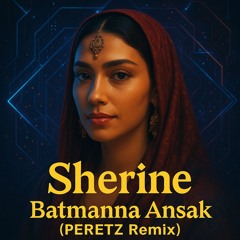 Sherine - Batmanna Ansak - (PERETZ Remix)