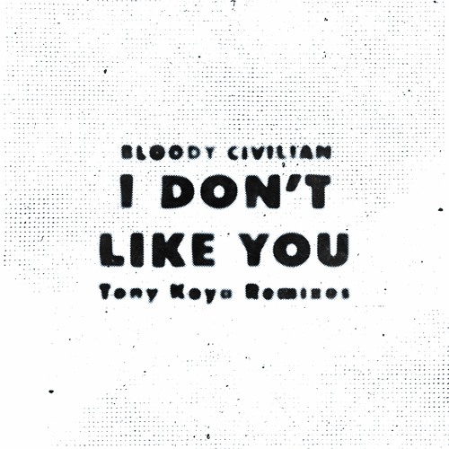 Bloody Civilian - I Don't Like You (Tony Koya Remix Slowed + Reverb)