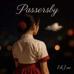 Passerby – I&J ver.