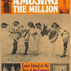 Read✔ ebook✔ ⚡PDF⚡ Amusing the Million: Coney Island at the Turn of the Century (American Century)