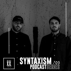 I|I Podcast Series 005 - SYNTAXISM