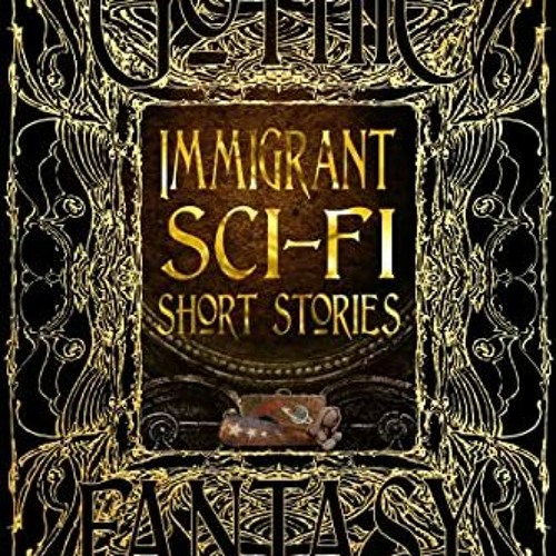 Stream Immigrant Sci-Fi Short Stories, Gothic Fantasy# #Read-Full( by User  400903714 | Listen online for free on SoundCloud