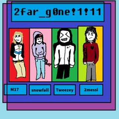 2far_G0ne!1!11 (+M17 +snowfall +Tweezey) (prod. M17)