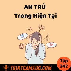 Tập 342: An Trú Trong Hiện Tại