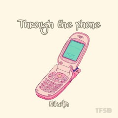 THROUGH THE PHONE - Nike$h