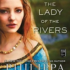 [Access] EPUB 📄 The Lady of the Rivers: A Novel (The Plantagenet and Tudor Novels) b