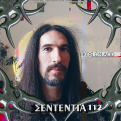 Sententia 112- Kids on Acid