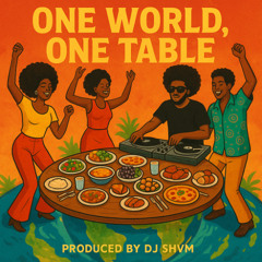 ONE WORLD ONE TABLE X DJ SHVM