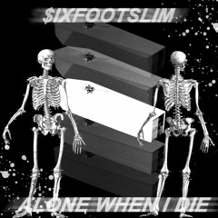 ALONE WHEN I DIE (PROD TRAVIS XANTANA)