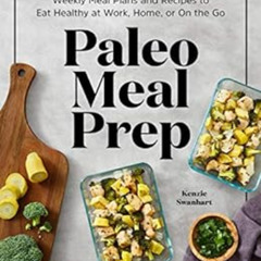 download KINDLE 📃 Paleo Meal Prep: Weekly Meal Plans and Recipes to Eat Healthy at W