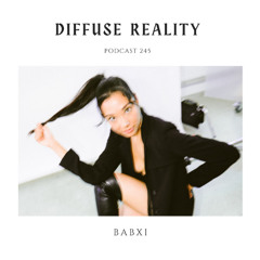 Diffuse Reality Podcast 245 : Babxi