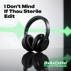 I Don't Mind If Thou — Sterile Edit