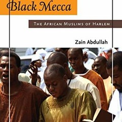 [FREE] KINDLE 💖 Black Mecca: The African Muslims of Harlem by  Zain Abdullah EBOOK E