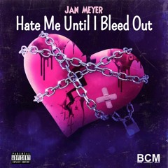 Jan Meyer - Hate Me Until I Bleed Out