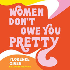 GET PDF ✏️ Women Don't Owe You Pretty by  Florence Given,Florence Given,Andrews McMee