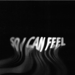 (heart opening) so i can feel