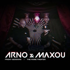 ARNO & MAXOU Friday sessions / THE HOME THEATER