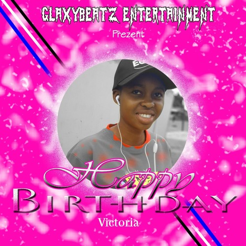 Stream Happy birthday Victoria.mp3 by Glaxybeatz-gh | Listen online for  free on SoundCloud