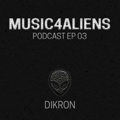 Music4Aliens Podcast Ep. 03 - Dikron