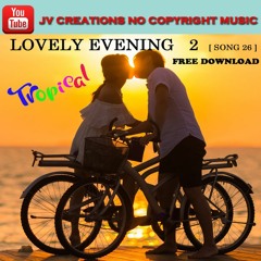 LOVELY EVENING 2 BY JV CREATIONS NO COPYRIGHT MUSIC [ FREE DOWNLOAD ]
