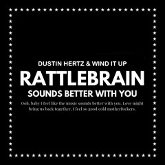 Dustin Hertz & Wind It Up - Rattlebrain Sounds Better With You [FREE DL]