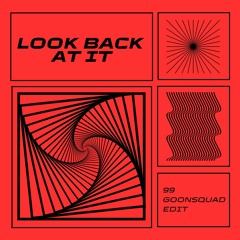 99 Goonsquad - Look Back At It Edit
