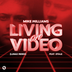 Mike Williams - Living On Video (feat. DTale) [LUNAX Remix]