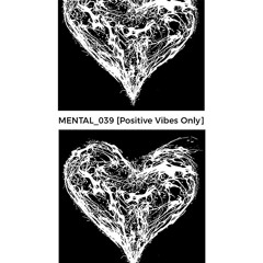 MENTAL_039 [positive vibes only]