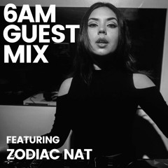 6AM Guest Mix: Zodiac Nat