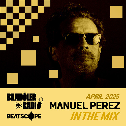 Manuel Perez - Beatscope In The Mix #05 - Live_BandolerRadio