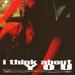 i think about you