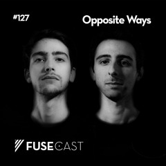 Fusecast #127 - Opposite Ways