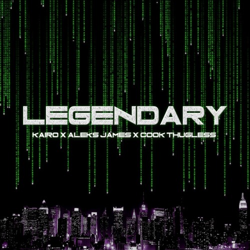 Legendary (ft. Aleks James & Cook Thugless)