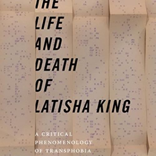 FREE EPUB 💓 The Life and Death of Latisha King: A Critical Phenomenology of Transpho