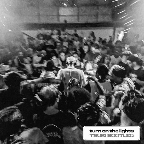 Turn On The Lights (Tsuki Bootleg)