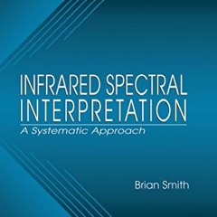 Access EPUB KINDLE PDF EBOOK Infrared Spectral Interpretation: A Systematic Approach