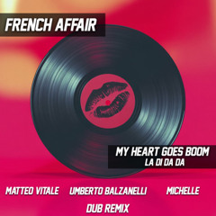 French Affair - My Heart Goes Boom (Matteo Vitale , Umberto Balzanelli , Michelle DUB REMIX)
