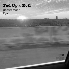 Fed Up // Evil - Ghostmane x Egx(Mashup)