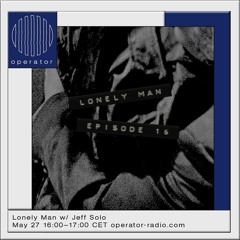 Operator - Lonely Man [16] - 27th May 2022